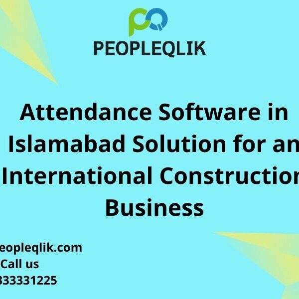 Attendance Software in Islamabad Solution for an International Construction Business